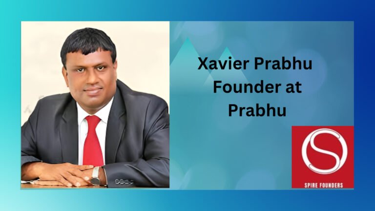 Great Interview with Xavier Prabhu Founder at Prabhu